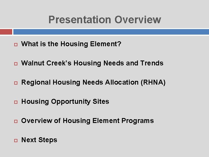 Presentation Overview What is the Housing Element? Walnut Creek’s Housing Needs and Trends Regional