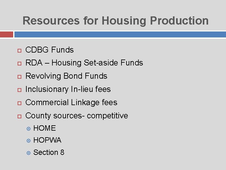 Resources for Housing Production CDBG Funds RDA – Housing Set-aside Funds Revolving Bond Funds