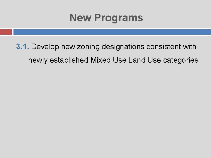 New Programs 3. 1. Develop new zoning designations consistent with newly established Mixed Use