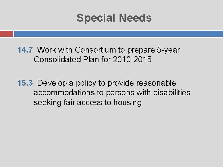 Special Needs 14. 7 Work with Consortium to prepare 5 -year Consolidated Plan for