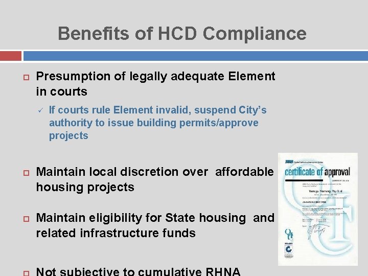 Benefits of HCD Compliance Presumption of legally adequate Element in courts ü If courts