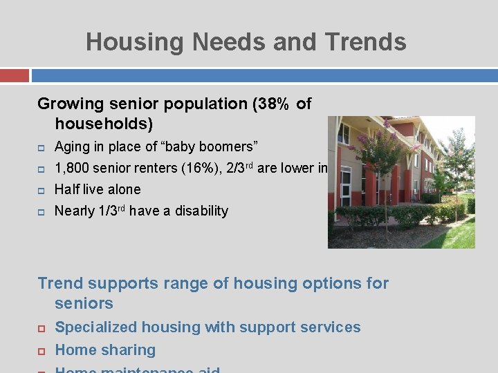 Housing Needs and Trends Growing senior population (38% of households) Aging in place of