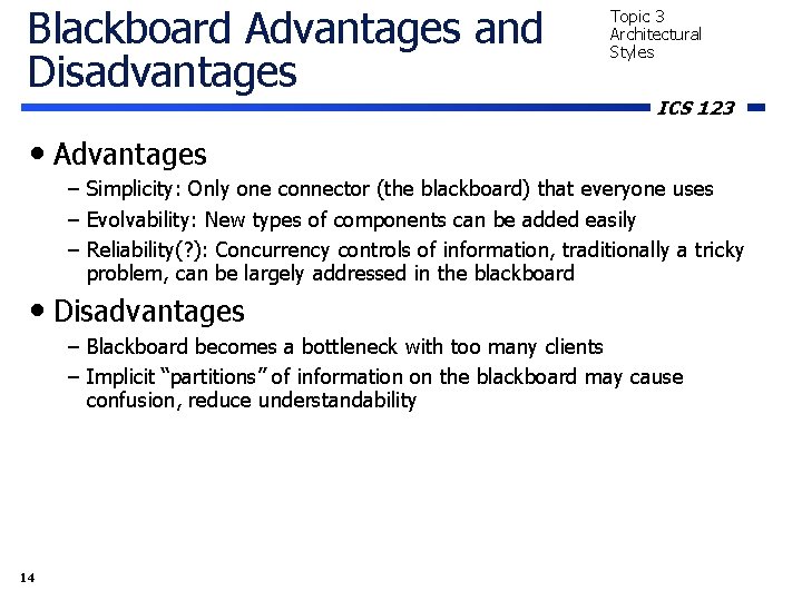 Blackboard Advantages and Disadvantages Topic 3 Architectural Styles ICS 123 • Advantages – Simplicity: Blackboard Advantages and Disadvantages Topic 3 Architectural Styles ICS 123 • Advantages – Simplicity: