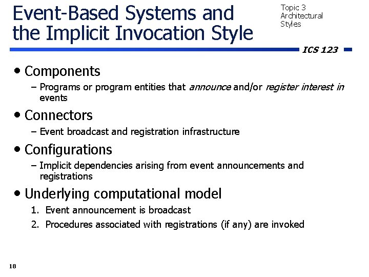 Event-Based Systems and the Implicit Invocation Style Topic 3 Architectural Styles ICS 123 • Event-Based Systems and the Implicit Invocation Style Topic 3 Architectural Styles ICS 123 •