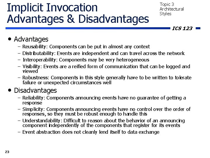 Implicit Invocation Advantages & Disadvantages Topic 3 Architectural Styles ICS 123 • Advantages – Implicit Invocation Advantages & Disadvantages Topic 3 Architectural Styles ICS 123 • Advantages –