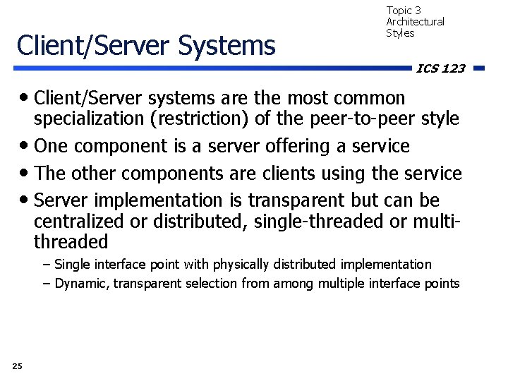 Client/Server Systems Topic 3 Architectural Styles ICS 123 • Client/Server systems are the most Client/Server Systems Topic 3 Architectural Styles ICS 123 • Client/Server systems are the most