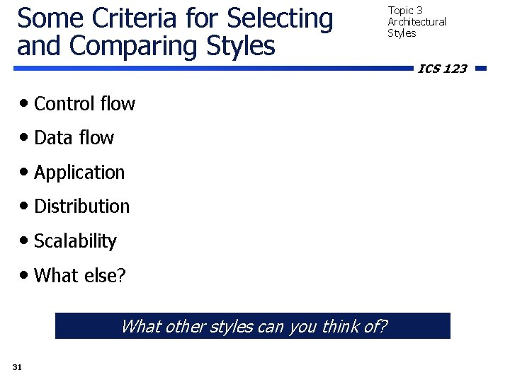 Some Criteria for Selecting and Comparing Styles • Control flow • Data flow • Some Criteria for Selecting and Comparing Styles • Control flow • Data flow •