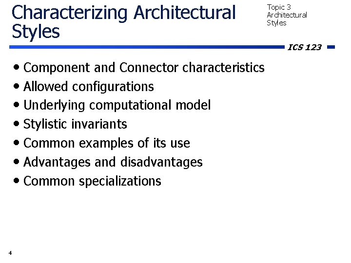 Characterizing Architectural Styles • Component and Connector characteristics • Allowed configurations • Underlying computational Characterizing Architectural Styles • Component and Connector characteristics • Allowed configurations • Underlying computational