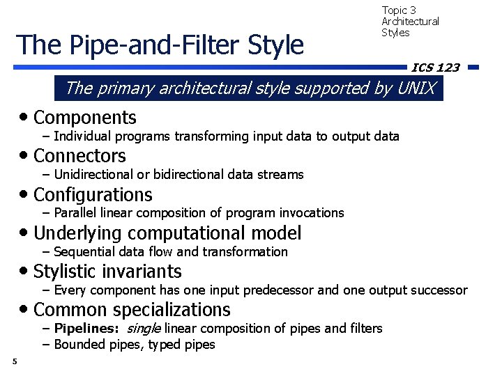 The Pipe-and-Filter Style Topic 3 Architectural Styles ICS 123 The primary architectural style supported The Pipe-and-Filter Style Topic 3 Architectural Styles ICS 123 The primary architectural style supported