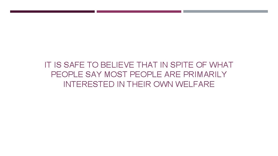 IT IS SAFE TO BELIEVE THAT IN SPITE OF WHAT PEOPLE SAY MOST PEOPLE