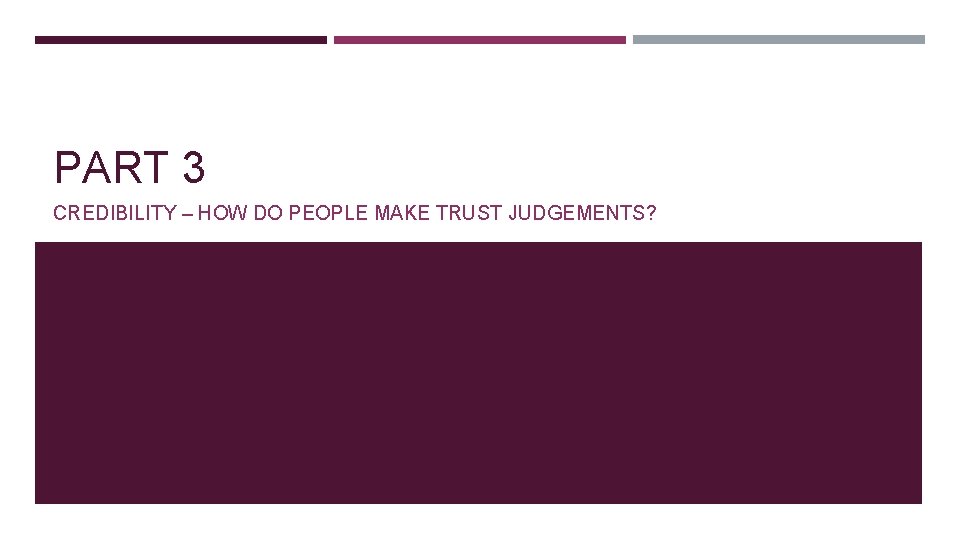 PART 3 CREDIBILITY – HOW DO PEOPLE MAKE TRUST JUDGEMENTS? 
