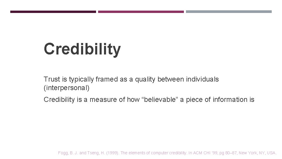 Credibility Trust is typically framed as a quality between individuals (interpersonal) Credibility is a