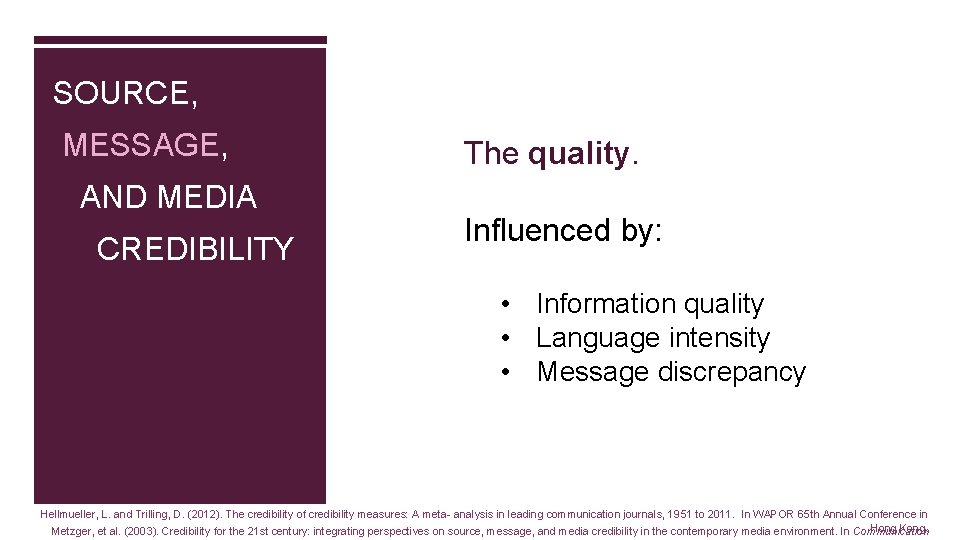 SOURCE, MESSAGE, AND MEDIA CREDIBILITY The quality. Influenced by: • Information quality • Language