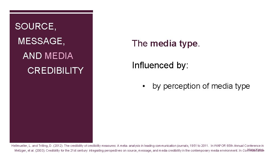 SOURCE, MESSAGE, AND MEDIA CREDIBILITY The media type. Influenced by: • by perception of