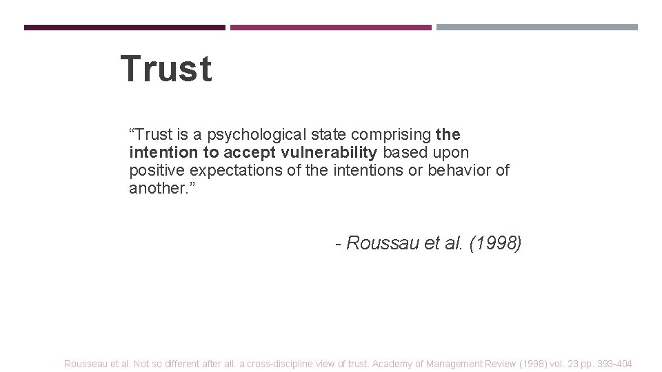 Trust “Trust is a psychological state comprising the intention to accept vulnerability based upon
