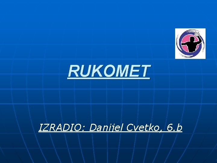 RUKOMET IZRADIO: Danijel Cvetko, 6. b 