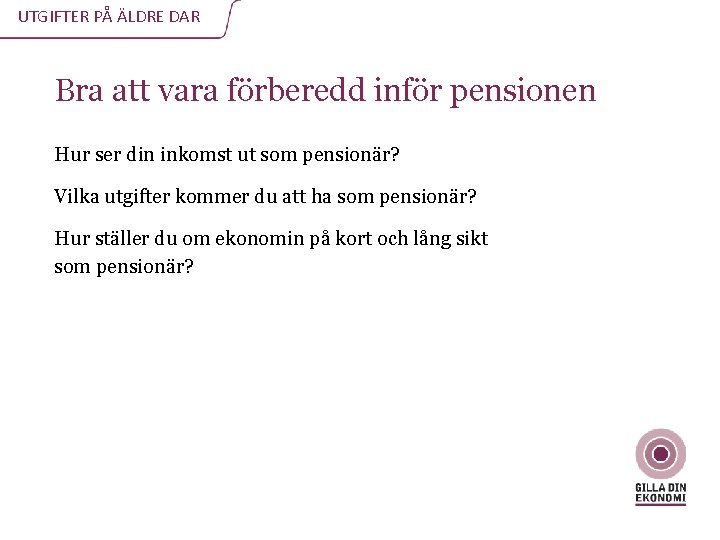 UTGIFTER PÅ ÄLDRE DAR Bra att vara förberedd inför pensionen Hur ser din inkomst