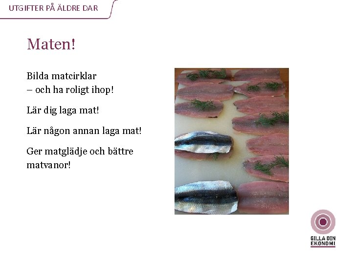 UTGIFTER PÅ ÄLDRE DAR Maten! Bilda matcirklar – och ha roligt ihop! Lär dig