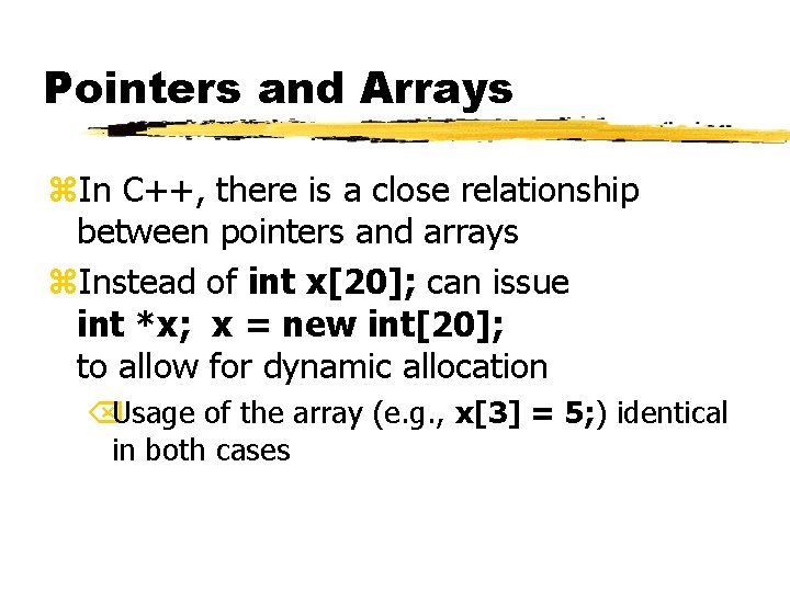 Pointers and Arrays z. In C++, there is a close relationship between pointers and