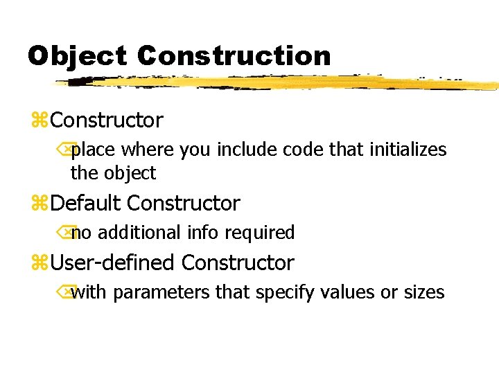 Object Construction z. Constructor Õplace where you include code that initializes the object z.