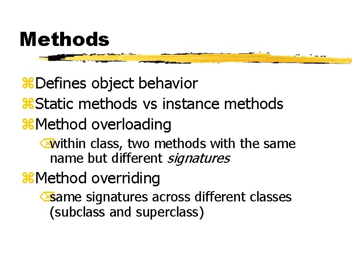 Methods z. Defines object behavior z. Static methods vs instance methods z. Method overloading