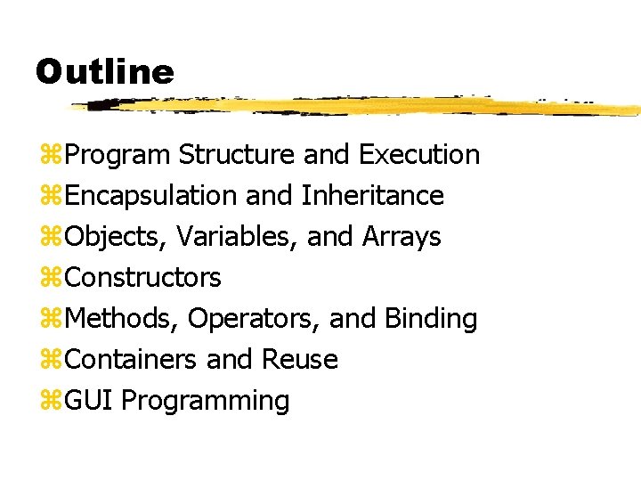 Outline z. Program Structure and Execution z. Encapsulation and Inheritance z. Objects, Variables, and