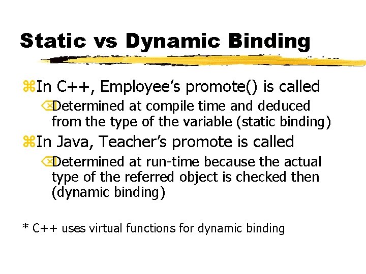 Static vs Dynamic Binding z. In C++, Employee’s promote() is called ÕDetermined at compile