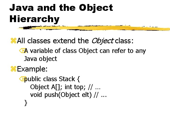 Java and the Object Hierarchy z. All classes extend the Object class: ÕA variable