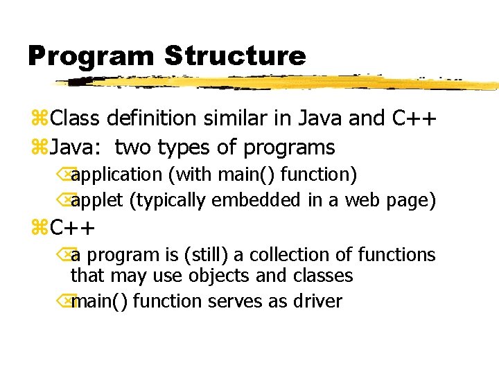 Program Structure z. Class definition similar in Java and C++ z. Java: two types