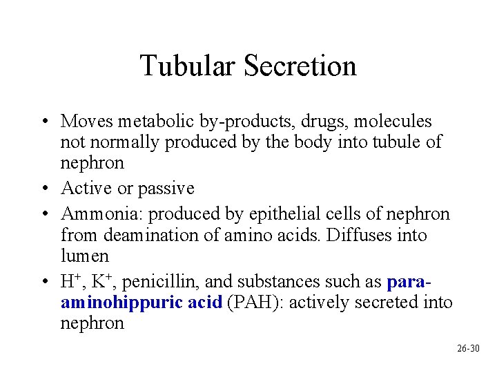 Tubular Secretion • Moves metabolic by-products, drugs, molecules not normally produced by the body