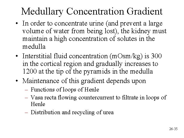 Medullary Concentration Gradient • In order to concentrate urine (and prevent a large volume