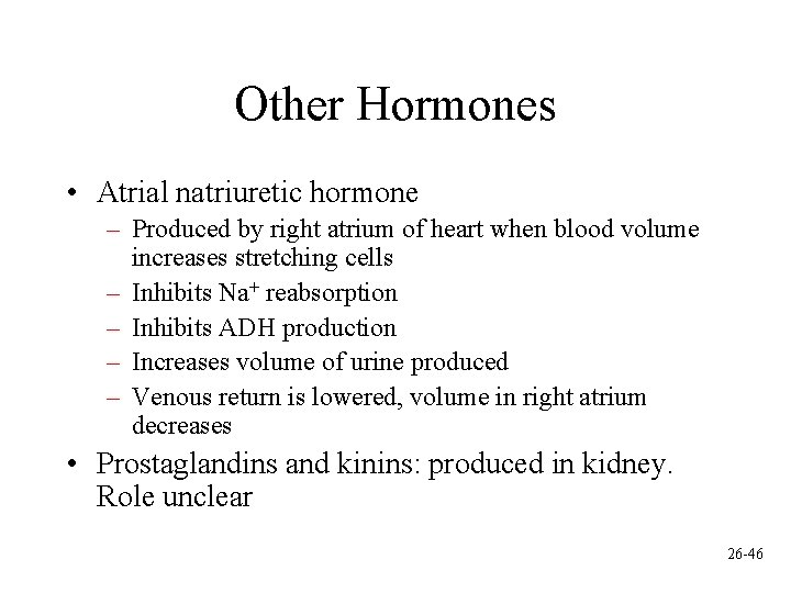 Other Hormones • Atrial natriuretic hormone – Produced by right atrium of heart when
