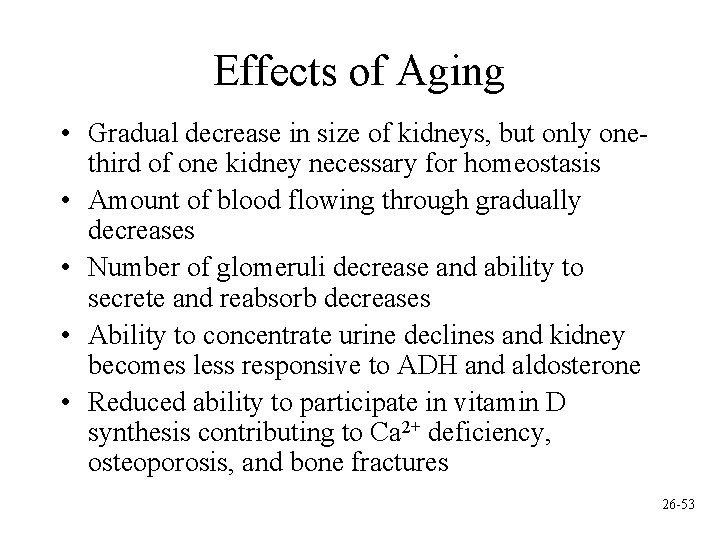 Effects of Aging • Gradual decrease in size of kidneys, but only onethird of