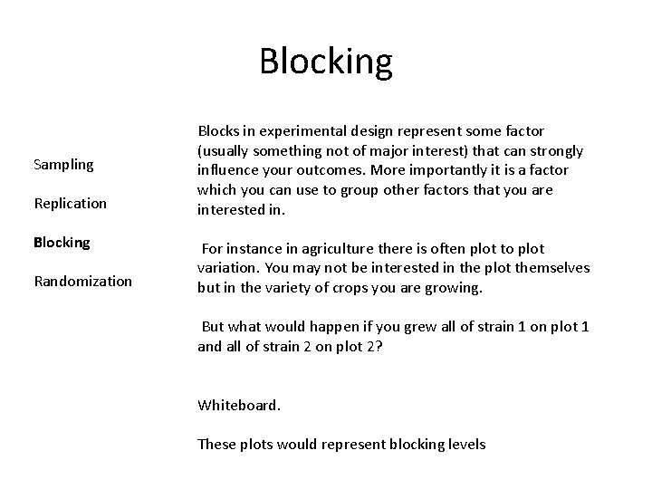 Blocking Sampling Replication Blocking Randomization Blocks in experimental design represent some factor (usually something
