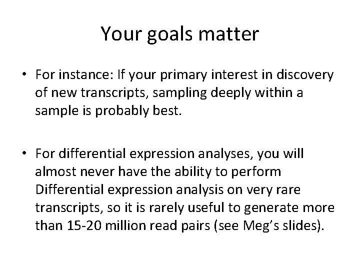 Your goals matter • For instance: If your primary interest in discovery of new