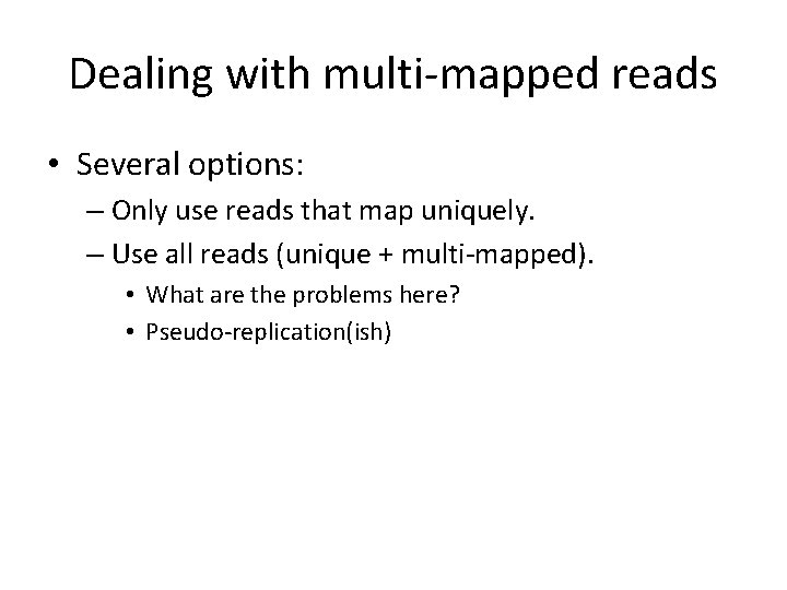 Dealing with multi-mapped reads • Several options: – Only use reads that map uniquely.