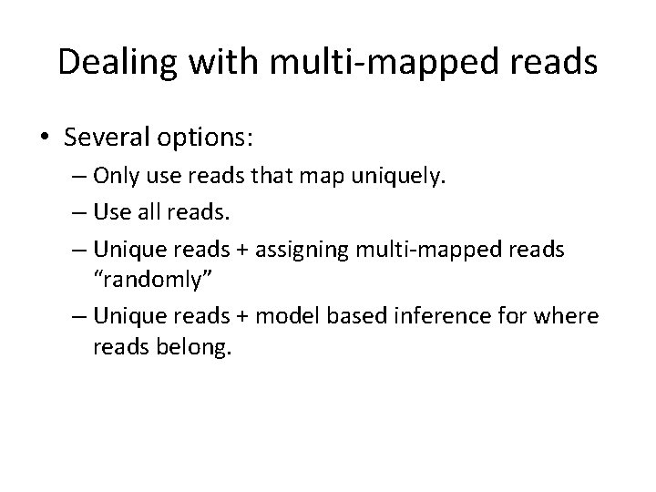 Dealing with multi-mapped reads • Several options: – Only use reads that map uniquely.