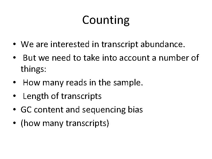 Counting • We are interested in transcript abundance. • But we need to take