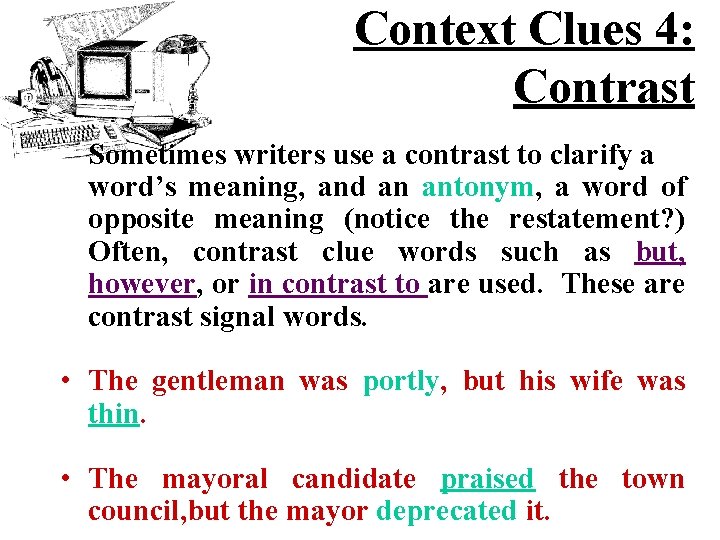 Context Clues 4: Contrast Sometimes writers use a contrast to clarify a word’s meaning,