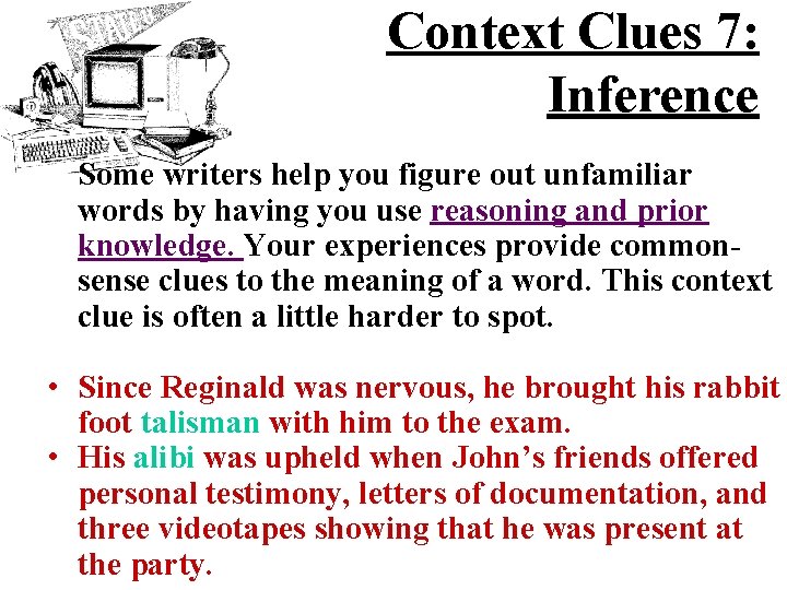 Context Clues 7: Inference Some writers help you figure out unfamiliar words by having