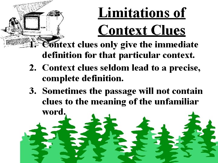 Limitations of Context Clues 1. Context clues only give the immediate definition for that