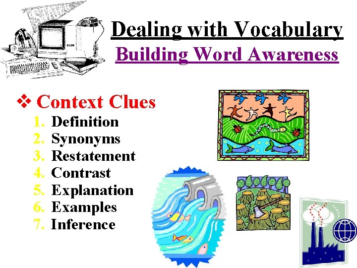 Dealing with Vocabulary Building Word Awareness v Context Clues 1. 2. 3. 4. 5.