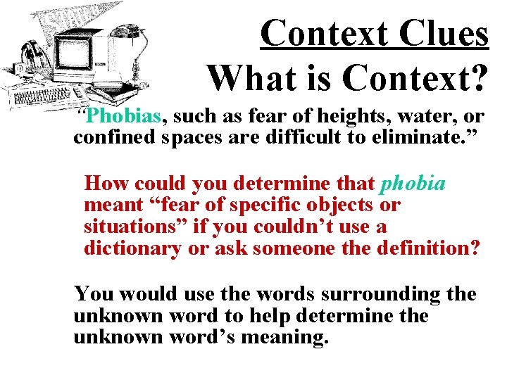 Context Clues What is Context? “Phobias, such as fear of heights, water, or confined