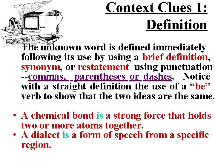 Context Clues 1: Definition The unknown word is defined immediately following its use by