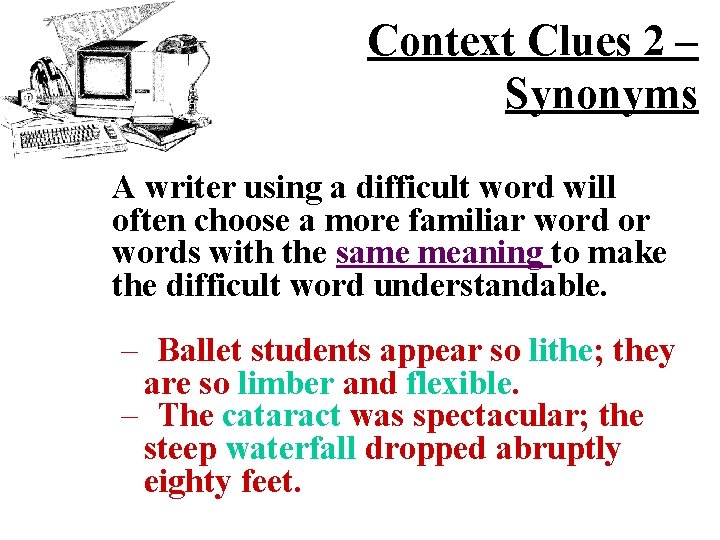 Context Clues 2 – Synonyms A writer using a difficult word will often choose