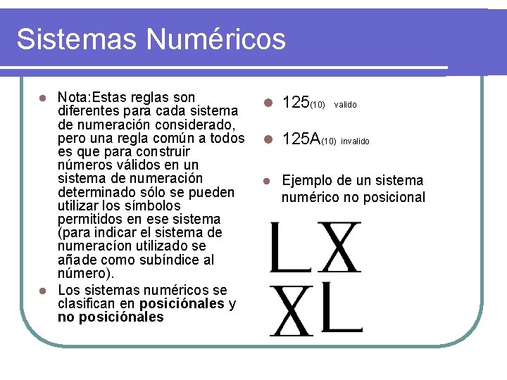 Sistemas Numéricos Nota: Estas reglas son l 125(10) valido diferentes para cada sistema de