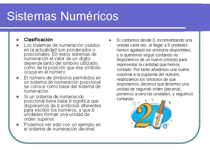 Sistemas Numéricos l l l Clasificación Los sistemas de numeración usados en la actualidad