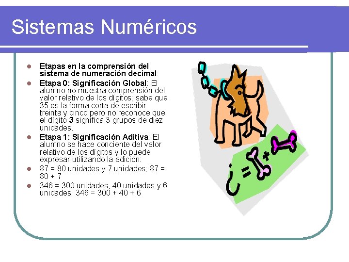 Sistemas Numéricos l l l Etapas en la comprensión del sistema de numeración decimal: