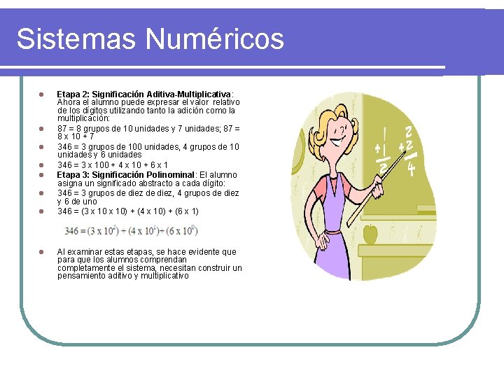 Sistemas Numéricos l l l l Etapa 2: Significación Aditiva-Multiplicativa: Ahora el alumno puede