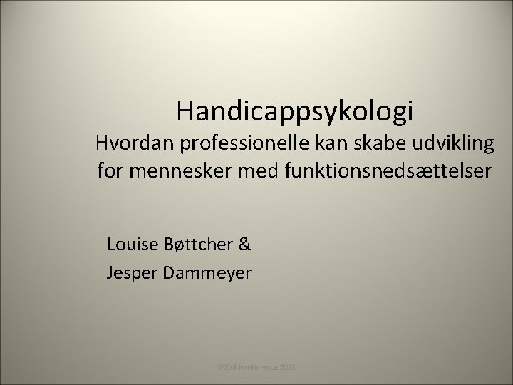 Handicappsykologi Hvordan professionelle kan skabe udvikling for mennesker med funktionsnedsættelser Louise Bøttcher & Jesper